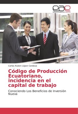 Código de Producción Ecuatoriano, incidencia en el capital de trabajo