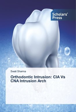 Orthodontic Intrusion: CIA Vs CNA Intrusion Arch