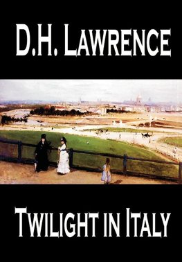 Twilight in Italy by D. H. Lawrence, Travel, Europe, Italy