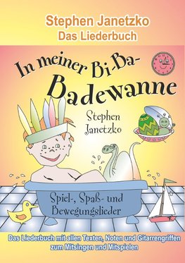 In meiner Bi-Ba-Badewanne - 20 Spiel-, Spaß- und Bewegungslieder für fröhliche Kinder