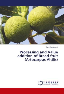 Processing and Value addition of Bread fruit (Artocarpus Altilis)