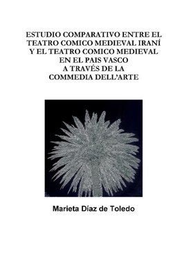 ESTUDIO COMPARATIVO ENTRE EL TEATRO COMICO MEDIEVAL IRANÍ Y EL TEATRO COMICO MEDIEVAL  EN EL PAIS VASCO A TRAVÉS DE LA COMMEDIA DELL'ARTE