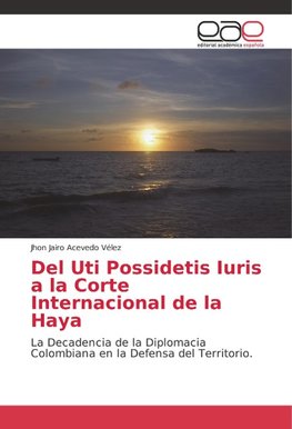 Del Uti Possidetis Iuris a la Corte Internacional de la Haya