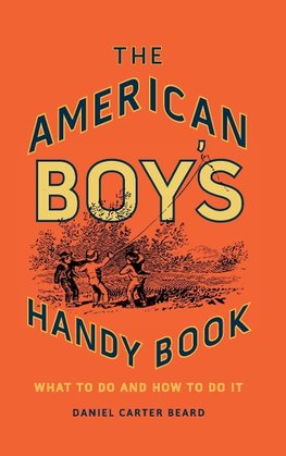 The American Boy's Handy Book