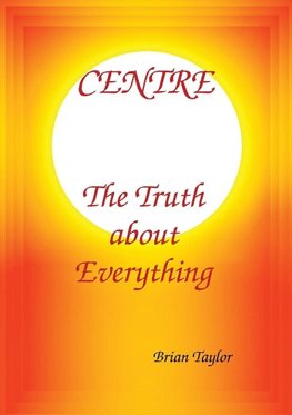 CENTRE The Truth about Everything