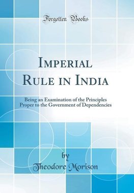 Morison, T: Imperial Rule in India