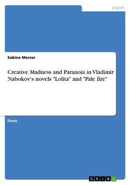 Creative Madness and Paranoia in Vladimir Nabokov's novels "Lolita" and "Pale fire"