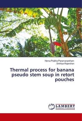 Thermal process for banana pseudo stem soup in retort pouches