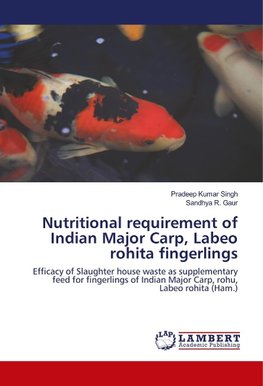 Nutritional requirement of Indian Major Carp, Labeo rohita fingerlings