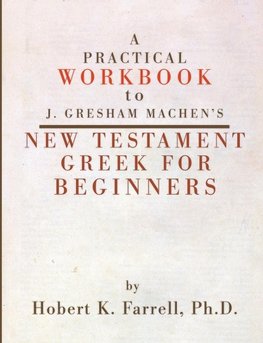 Practical Workbook to J. Gresham Machen's New Testament Greek for Beginners