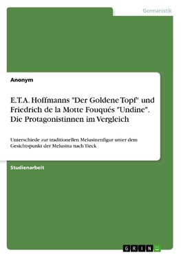 E.T.A. Hoffmanns "Der Goldene Topf" und Friedrich de la Motte Fouqués "Undine". Die Protagonistinnen im Vergleich