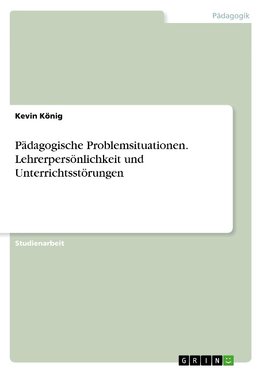 Pädagogische Problemsituationen. Lehrerpersönlichkeit und Unterrichtsstörungen