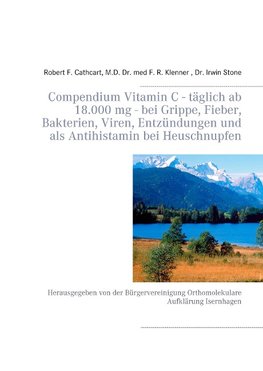 Compendium Vitamin C - täglich ab 18.000 mg - bei Grippe, Fieber, Bakterien, Viren, Entzündungen und als Antihistamin bei Heuschnupfen