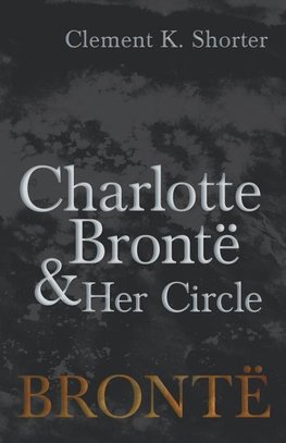 Charlotte Brontë and Her Circle