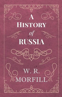 A History of Russia - From the Birth of Peter the Great to the Death of Alexander II