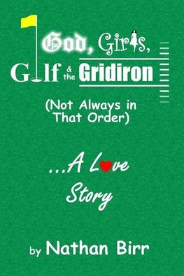 God, Girls, Golf & the Gridiron (Not Always in That Order) . . . A Love Story