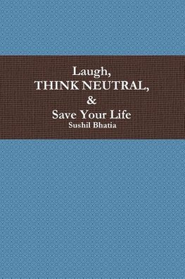 Laugh, Think Neutral & Save Your Life