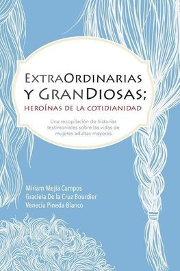 ExtraOrdinarias y GranDiosas; Heroínas de la cotidianidad