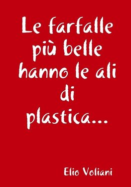 Le farfalle più belle hanno le ali di plastica...