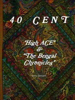 40 CENT  "High ACE & the Bengal Chronicles"