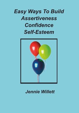 Easy Ways To Build Assertiveness, Confidence, Self-Esteem