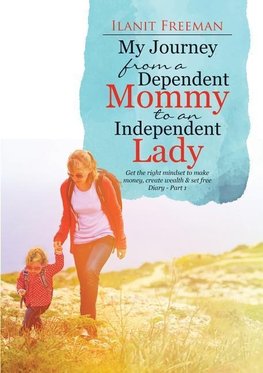 My Journey from a Dependent Mommy to an Independent Lady