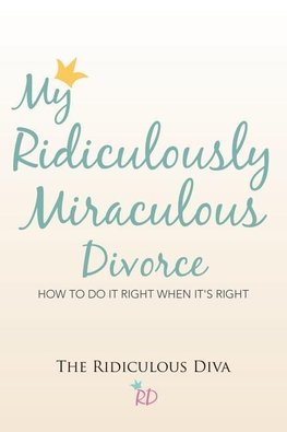 My Ridiculously Miraculous Divorce