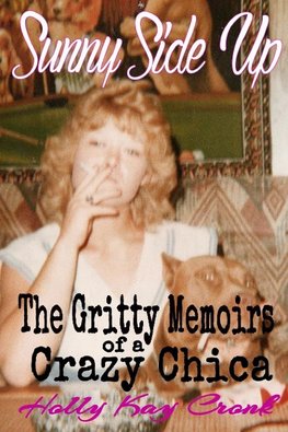 Sunny Side Up - The Gritty Memoirs of a Crazy Chica