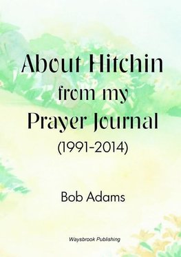 About Hitchin from my Prayer Journal (1991-2014)