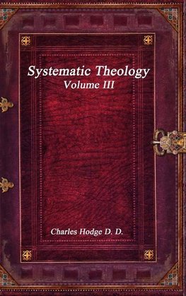 Systematic Theology Volume III