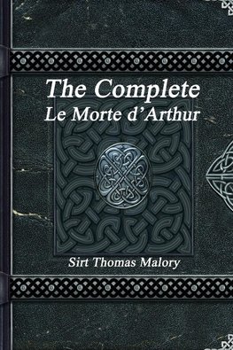 The Complete Le Morte d'Arthur