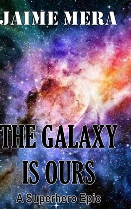 The Galaxy Is Ours, a Superhero Epic