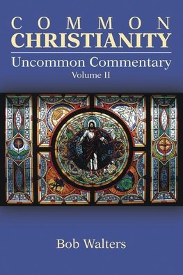 Common Christianity / Uncommon Commentary Volume II