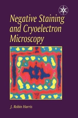 Harris, J: Negative Staining and Cryoelectron Microscopy