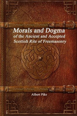 Morals and Dogma of the Ancient and Accepted Scottish Rite of Freemasonry