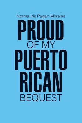 Proud of my Puerto Rican Bequest