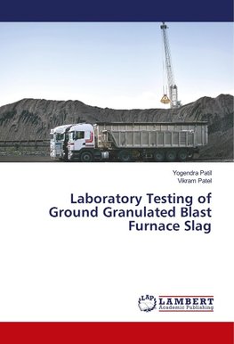 Laboratory Testing of Ground Granulated Blast Furnace Slag