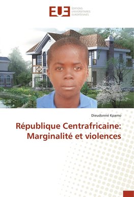 République Centrafricaine: Marginalité et violences