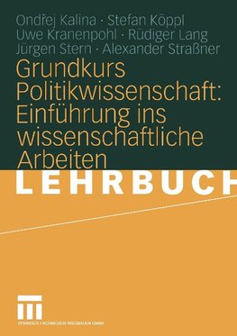 Grundkurs Politikwissenschaft: Einführung ins wissenschaftliche Arbeiten