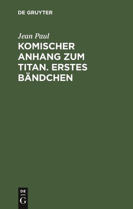 Komischer Anhang zum Titan. Erstes Bändchen