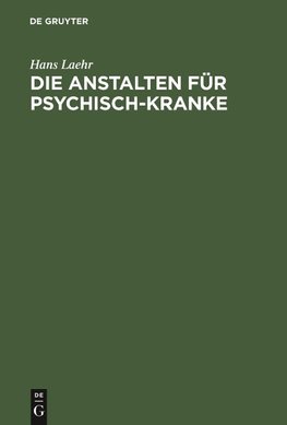 Die Anstalten für Psychisch-Kranke