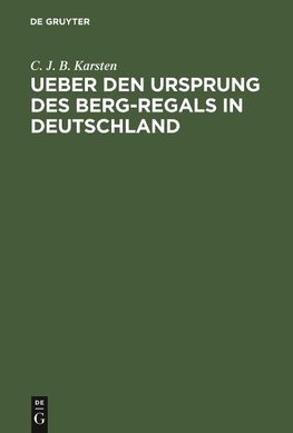 Ueber den Ursprung des Berg-Regals in Deutschland