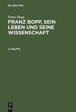 Franz Bopp: Franz Bopp, sein Leben und seine Wissenschaft. 2. Hälfte