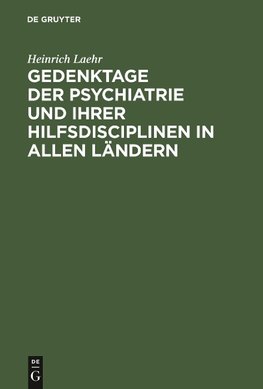 Gedenktage der Psychiatrie und ihrer Hilfsdisciplinen in allen Ländern