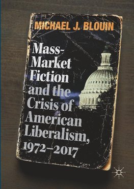 Mass-Market Fiction and the Crisis of American Liberalism, 1972-2017