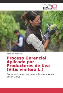 Proceso Gerencial Aplicado por Productores de Uva (Vitis vinifera L.)