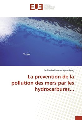 La prevention de la pollution des mers par les hydrocarbures...