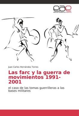 Las farc y la guerra de movimientos 1991-2001