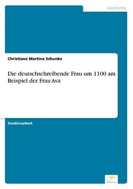 Die deutschschreibende Frau um 1100 am Beispiel der Frau Ava