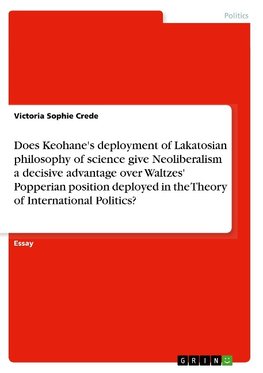 Does Keohane's deployment of Lakatosian philosophy of science give Neoliberalism a decisive advantage over Waltzes' Popperian position deployed in the Theory of International Politics?